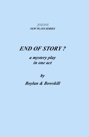 JBDB NEW PLAYS SERIES END OF STORY ? a mystery play in one act by Boylan & Bowskill book cover