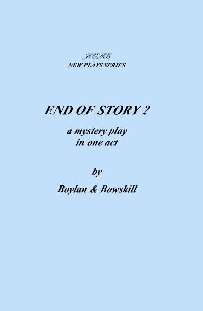 Visualizza JBDB NEW PLAYS SERIES END OF STORY ? a mystery play in one act by Boylan & Bowskill di Faustus