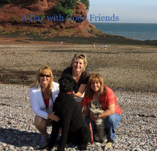 View A Day with Good Friends by Theresa LeBlanc