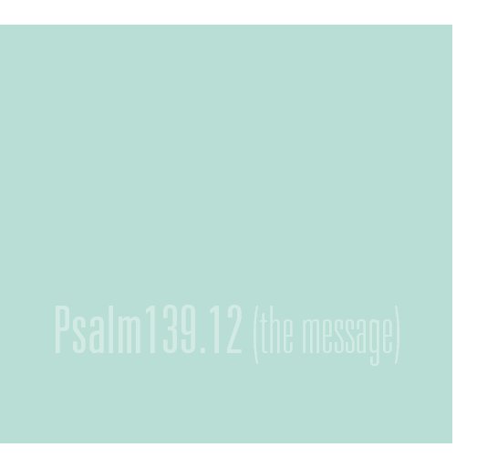 View Psalm 139.12 by Cristina Mejía