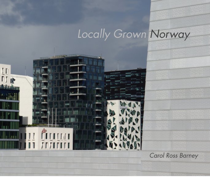 View Locally Grown Norway by Carol Ross Barney