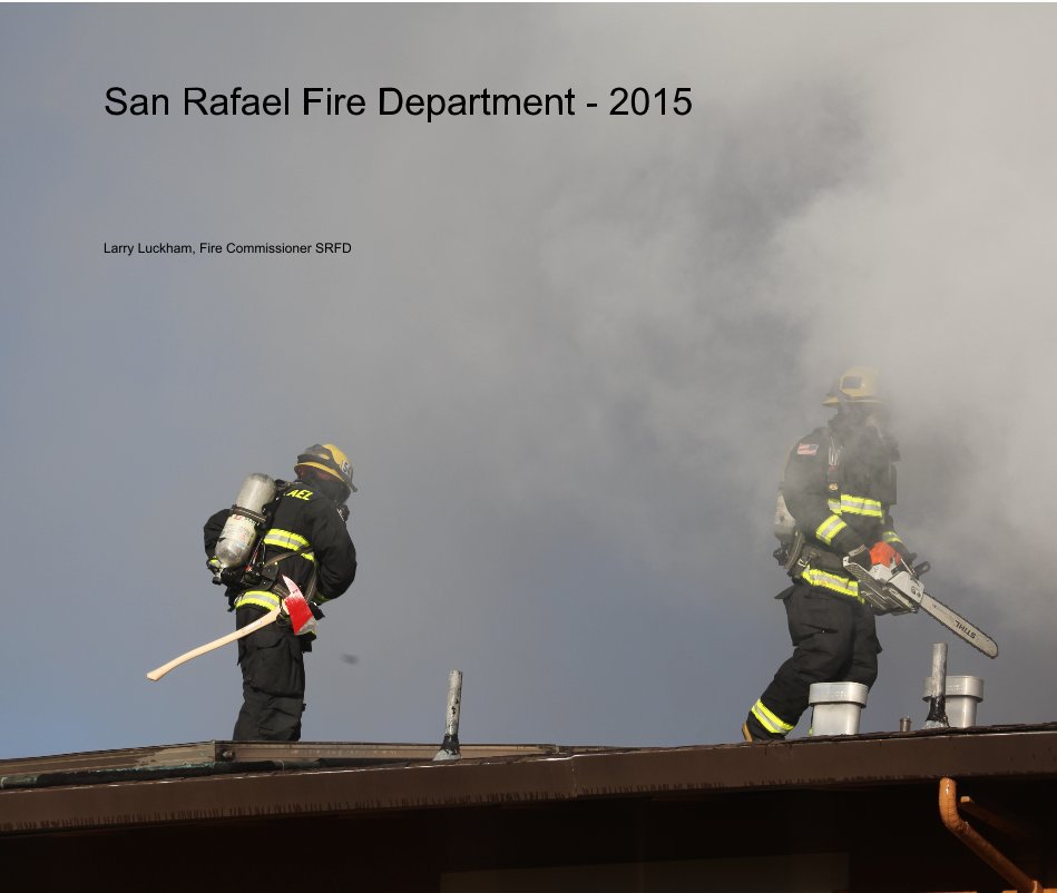View San Rafael Fire Department - 2015 by Larry Luckham, Fire Commissioner SRFD