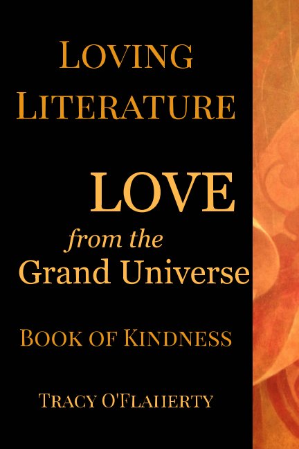 View Loving Literature - LOVE from the Grand Universe by Tracy R. L. O'Flaherty