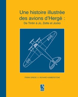 Une histoire illustrée des avions d’Hergé : De Tintin à Jo, Zette et Jocko book cover