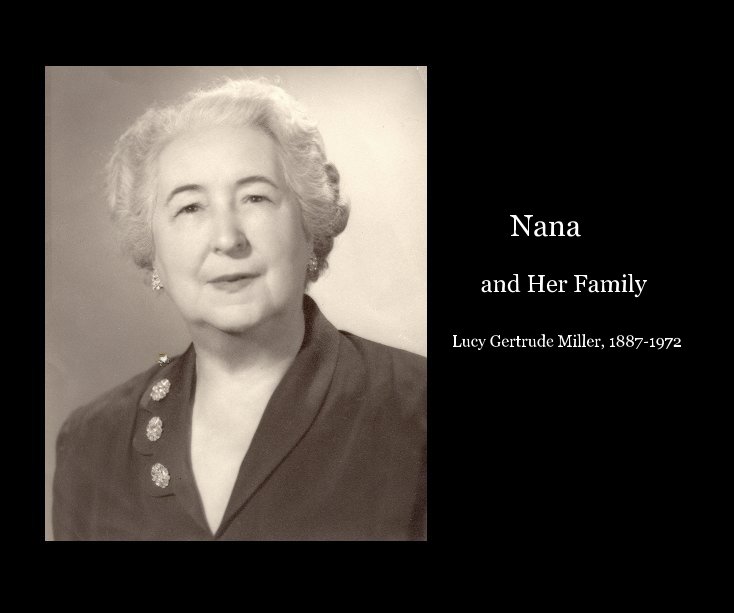 View Nana and Her Family Lucy Gertrude Miller, 1887-1972 by Anne Healy Field