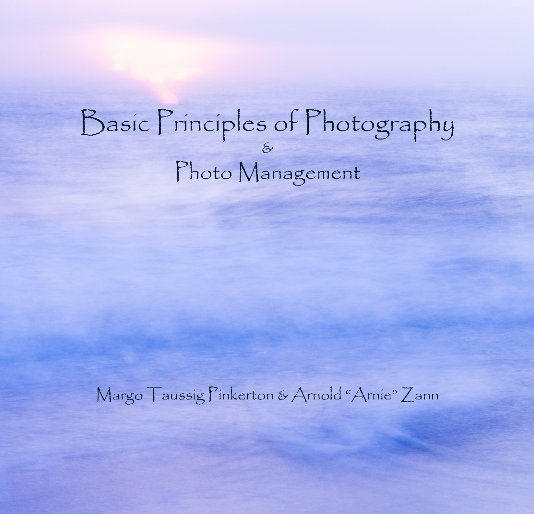 Ver Basic Principles of Photography & Photo Management por Margo Taussig Pinkerton & Arnold "Arnie" Zann