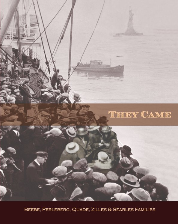 View THEY CAME - Beebe, Perleberg, Quade, Zilles & Searles Families by James Searles / John Sahli