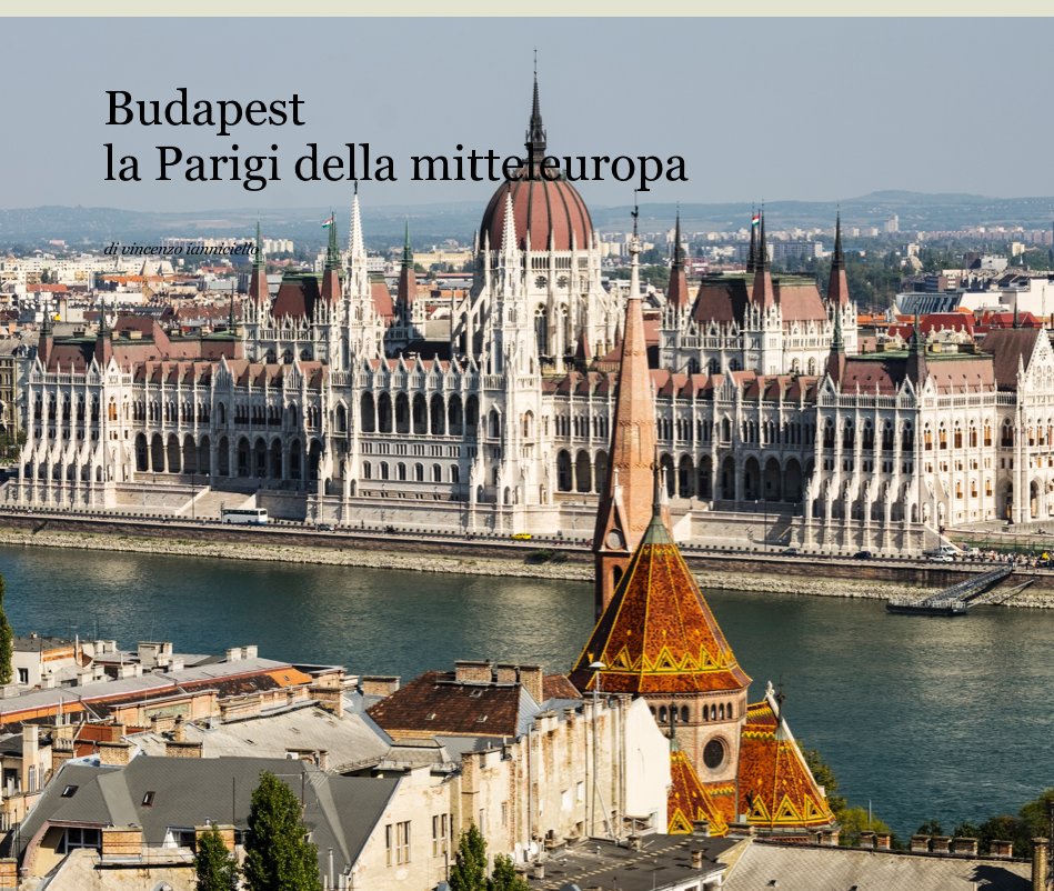 View Budapest la Parigi della mitteleuropa by di vincenzo ianniciello