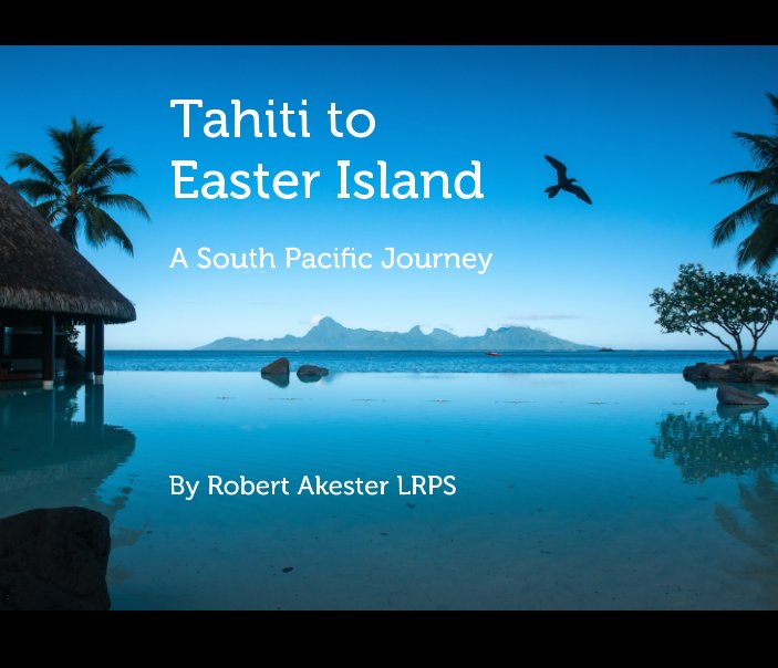 View Tahiti to Easter Island by Robert Akester LRPS