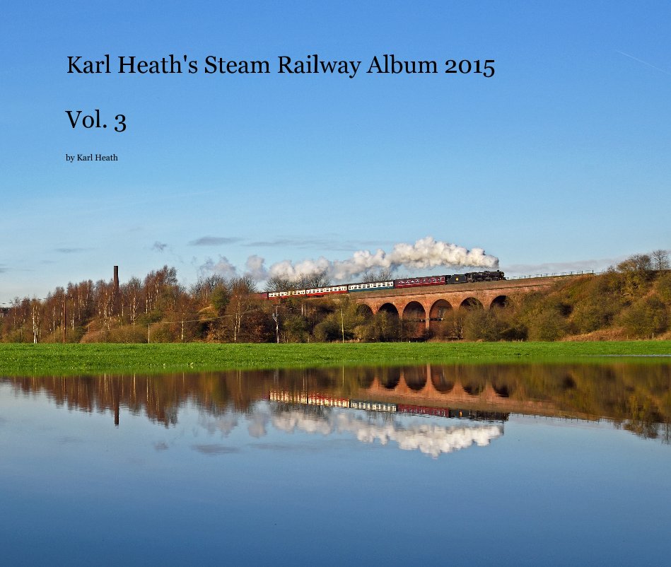 View Karl Heath's Steam Railway Album 2015 Vol. 3 by Karl Heath