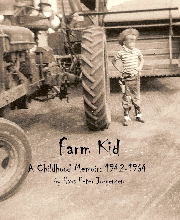 Ver Farm Kid A Childhood Memoir: 1942-1964 by Hans Peter Jorgensen por Hans Peter Jorgensen