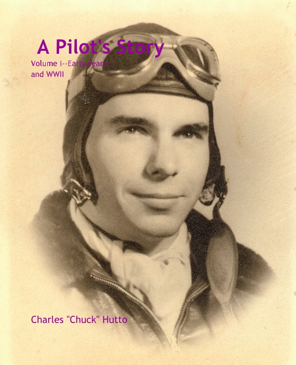 View A Pilot's Story by Charles "Chuck" Hutto