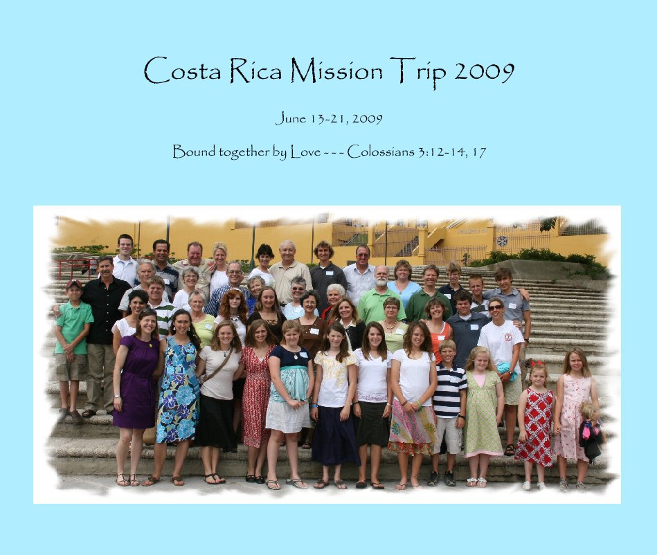 View Costa Rica Mission Trip 2009 by Bound together by Love - - - Colossians 3:12-14, 17