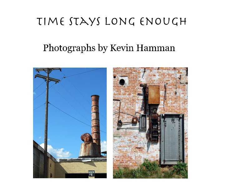 View Time Stays Long Enough by Photographs by Kevin Hamman
