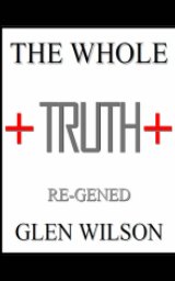 The Whole Truth: Re-GENED book cover