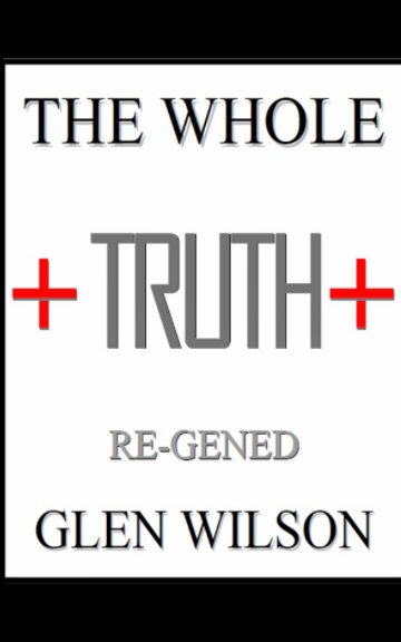 Ver The Whole Truth: Re-GENED por Glen Wilson, Delores Wilson
