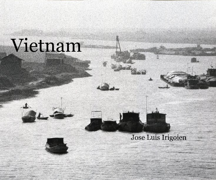 View Vietnam Jose Luis Irigoien by Jose Luis Irigoien