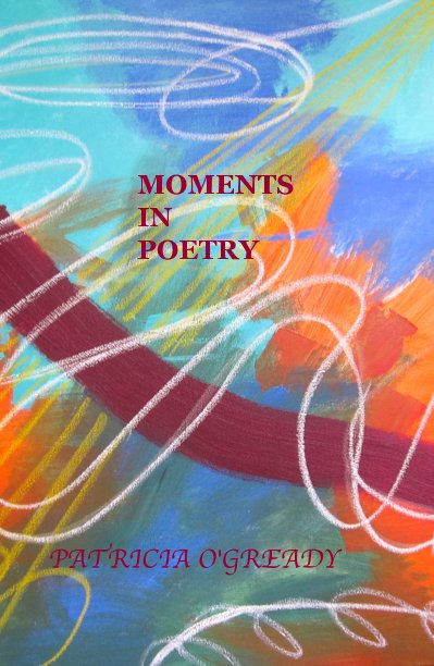 Bekijk MOMENTS IN POETRY op PATRICIA O'GREADY