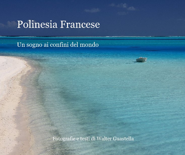 Polinesia Francese - Un sogno ai confini del mondo nach Walter Guastella anzeigen