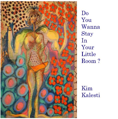 View Do You Wanna Stay In Your Little Room? by Kim Kalesti Author and Illustrator