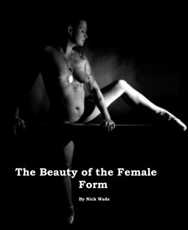 The Beauty of the Female Form By Nick Wade book cover
