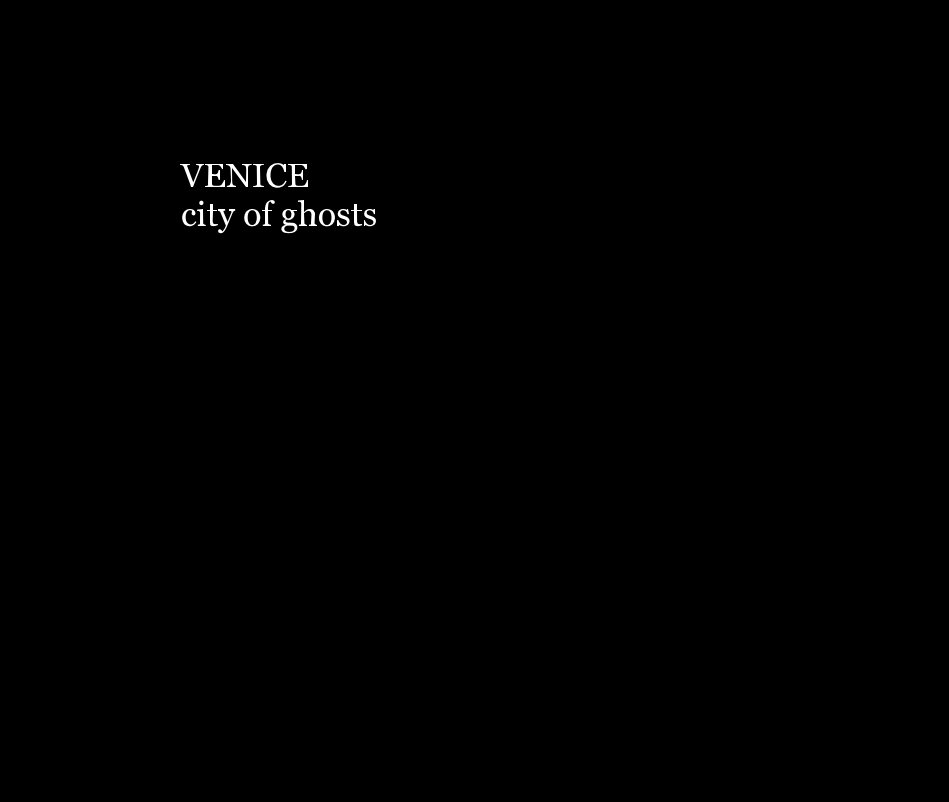 Visualizza VENICE city of ghosts di Roger Branson