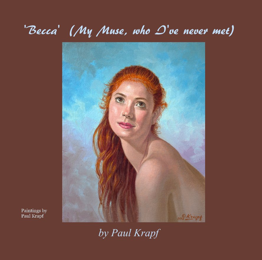 View 'Becca' (My Muse, who I've never met) by Paul Krapf