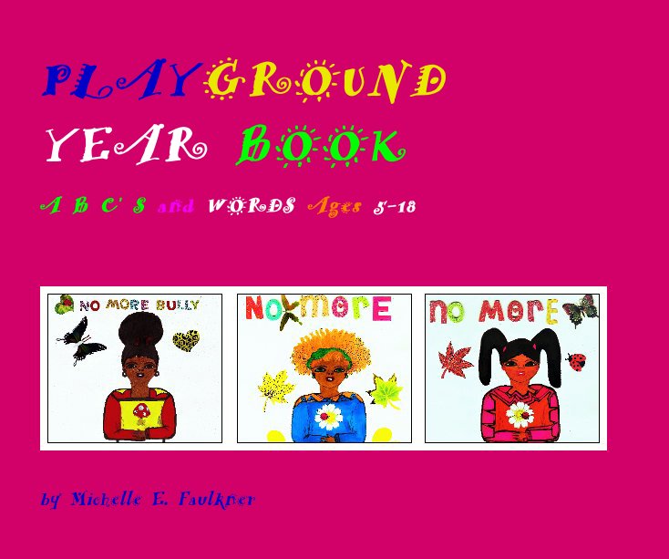 View PLAYGROUND YEARBOOKS Ages 5-14 by Michelle E. Faulkner