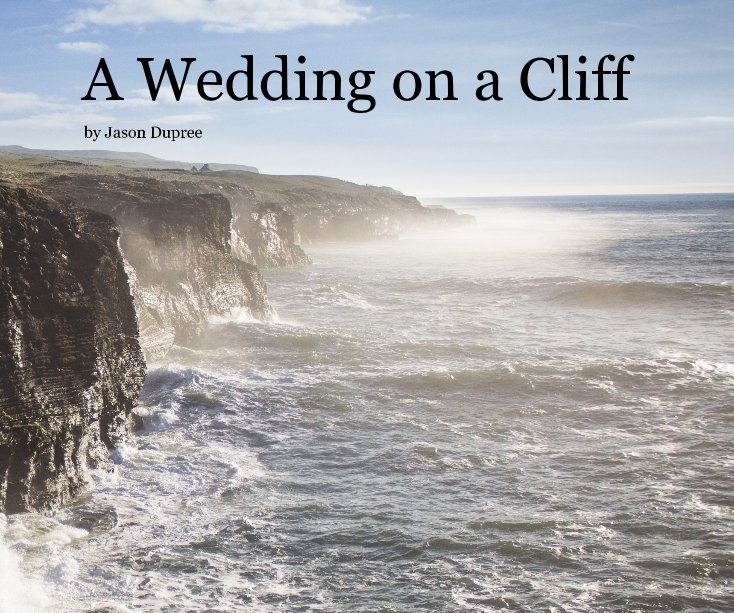 View A Wedding on a Cliff by Jason Dupree