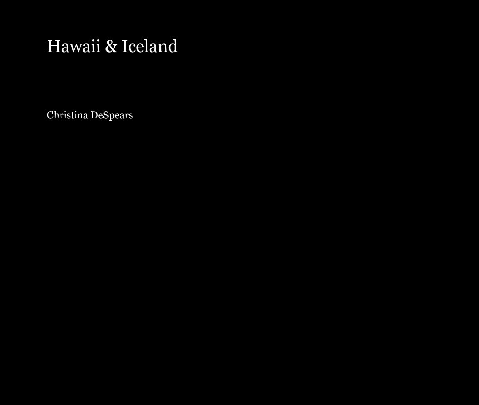 View Hawaii and Iceland by Christina DeSpears