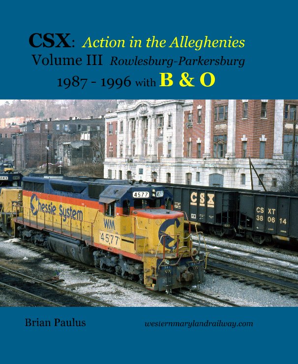 Ver CSX: Action in the Alleghenies Volume III Rowlesburg-Parkersburg 1987 - 1996 with Baltimore and Ohio por Brian Paulus