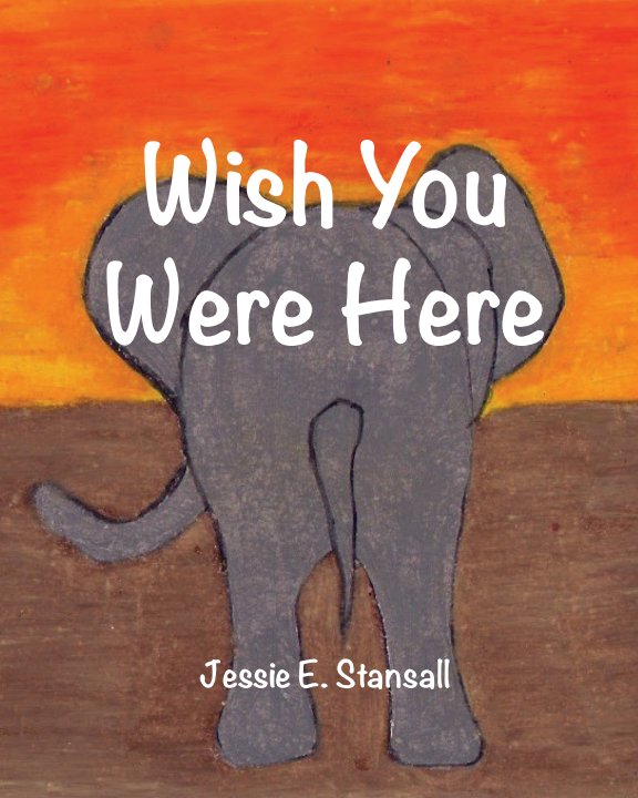 View Wish You Were Here by Jessie E. Stansall