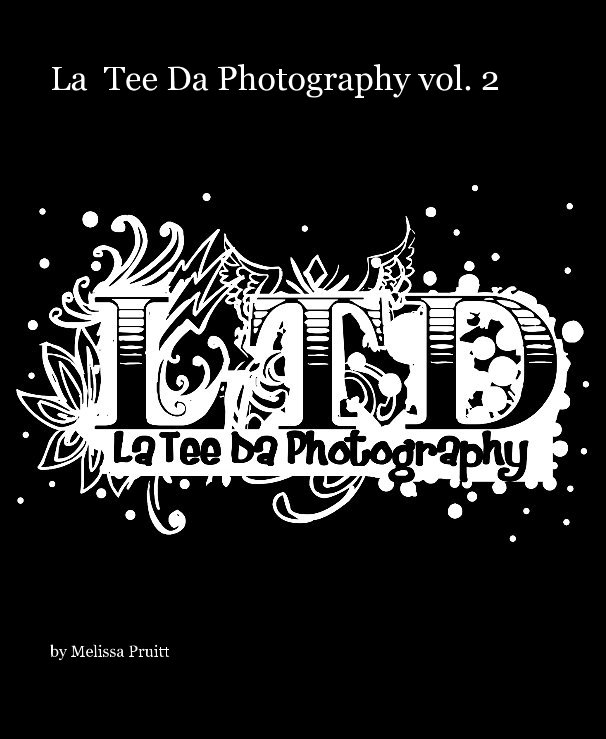 View La  Tee Da Photography vol. 2 by Melissa Pruitt