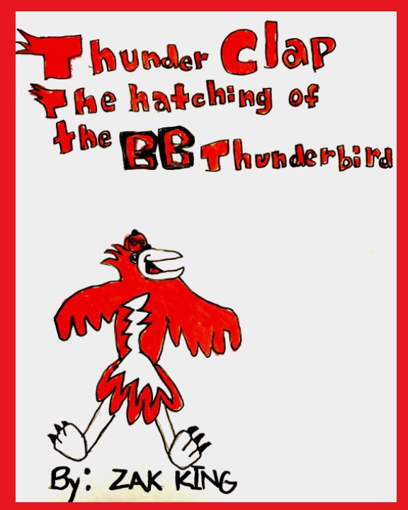 View Thunderclap The Hatching of the BB Thunderbird by ZAK King