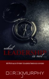 What Leadership Is Not book cover