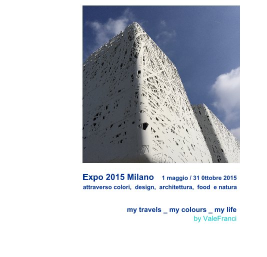 Expo 2015 Milano 1 maggio / 31 0ttobre 2015 attraverso colori, design, architettura, food e natura nach Valeria Francione anzeigen