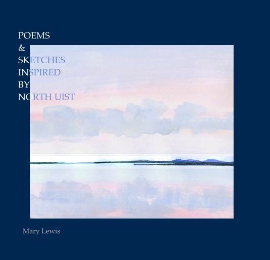 View POEMS & SKETCHES INSPIRED BY NORTH UIST by Mary Lewis