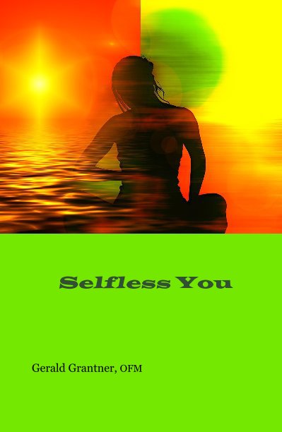 View Selfless You by Gerald Grantner, OFM