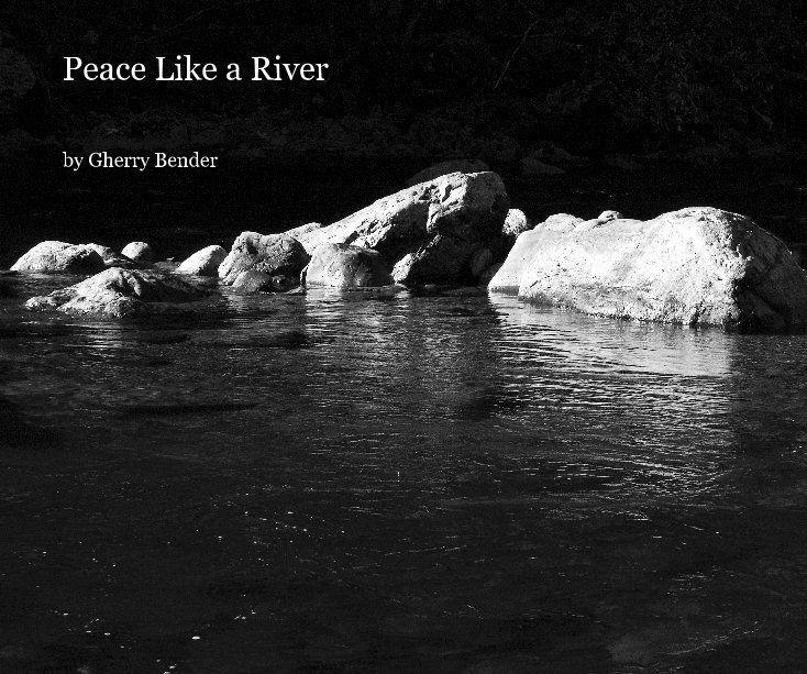 View Peace Like a River by Gherry Bender