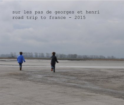 sur les pas de georges et henri road trip to france - 2015 book cover