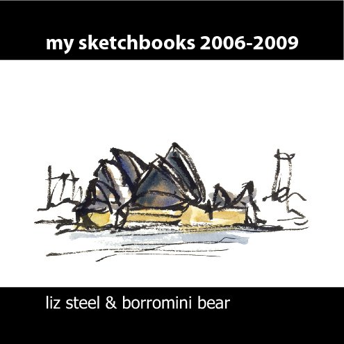 View My Sketchbook 2006-2009 by Liz Steel & Borromini Bear