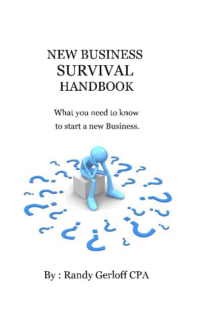 Ver NEW BUSINESS SURVIVAL HANDBOOK What you need to know to start a new Business. por : Randy Gerloff CPA