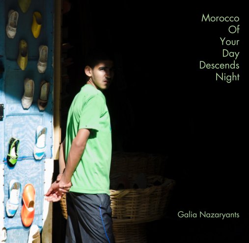 View Morocco: Of  Your  Day Descends  Night by Galia Nazaryants