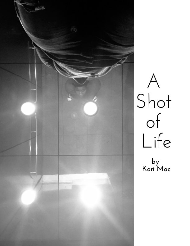 View A Shot of Life by Kori Mac