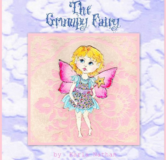 View The Grumpy Fairy by Karla Nathan