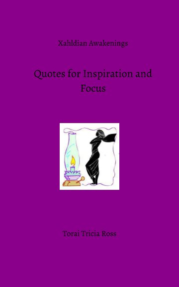 View Xahldian Awakenings:  Quotes for Inspiration and Focus by Tricia Ross