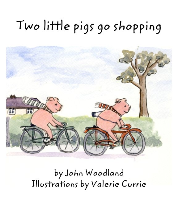Ver Two little pigs go shopping por John Woodland, Valerie Currie