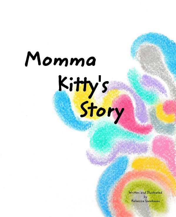 Visualizza Momma Kitty's Story di Rebecca Speakman, Illustrated by Rebecca Speakman
