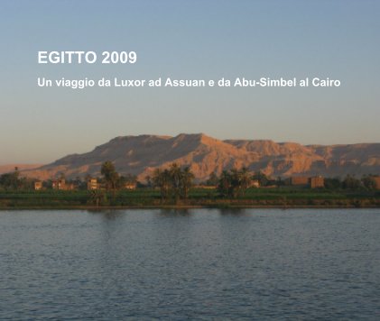 EGITTO 2009 Un viaggio da Luxor ad Assuan e da Abu-Simbel al Cairo book cover
