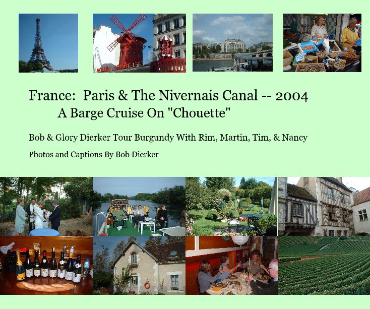 View France: Paris & The Nivernais Canal -- 2004 A Barge Cruise On "Chouette" by Photos and Captions By Bob Dierker
